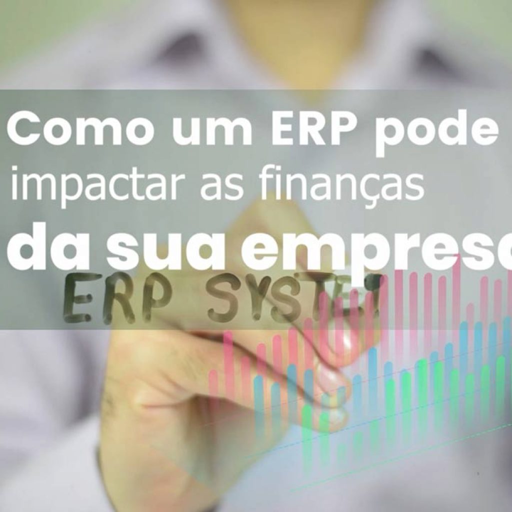 Como um ERP pode impactar as finanças da sua empresa