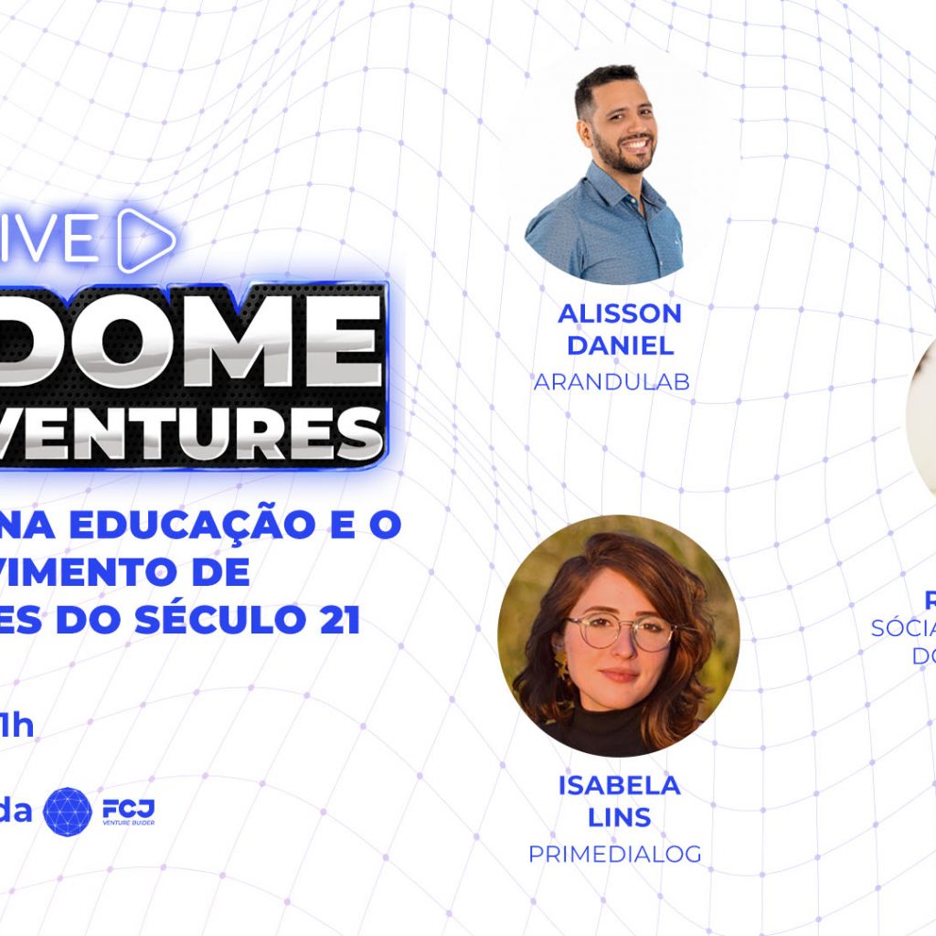 Dome Ventures – Inovação na Educação e o Desenvolvimento de Habilidades do Século 21